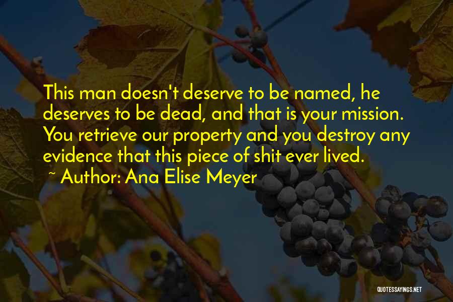 He Doesn't Deserve You Quotes By Ana Elise Meyer