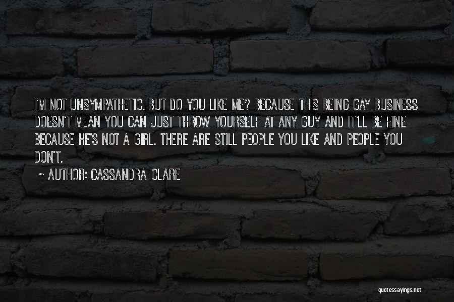 He Doesn't Like You Quotes By Cassandra Clare