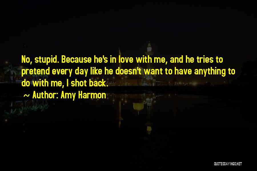 He Doesn't Love Me Back Quotes By Amy Harmon