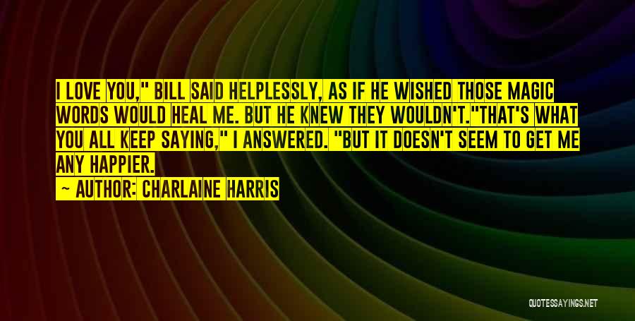 He Doesn't Love You Quotes By Charlaine Harris