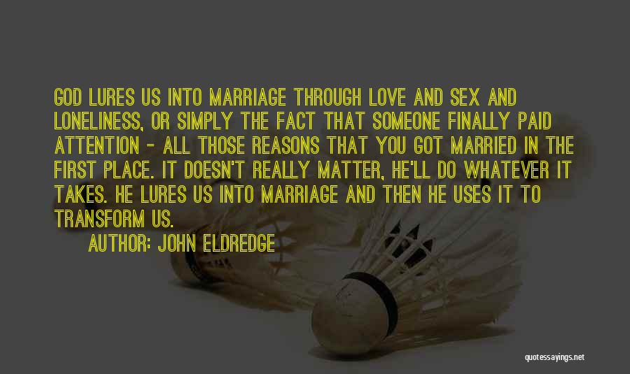 He Doesn't Really Love You Quotes By John Eldredge