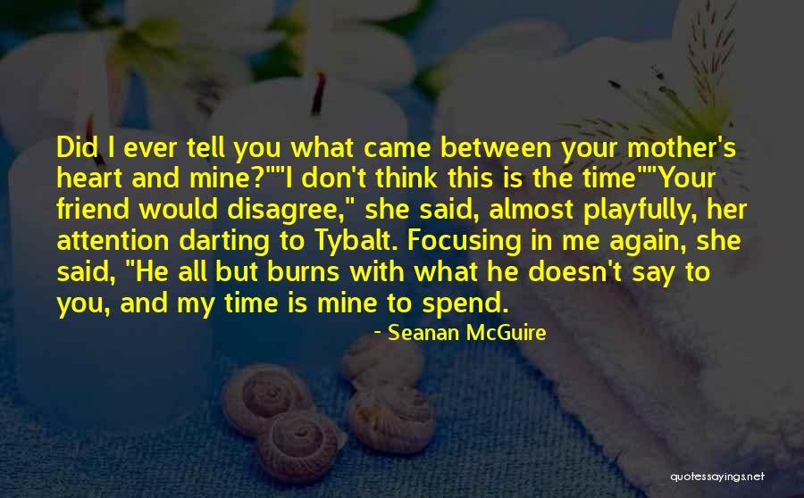 He Doesn't Spend Time With Me Quotes By Seanan McGuire He Doesn't Spend Time With Me Quotes By Seanan McGuire