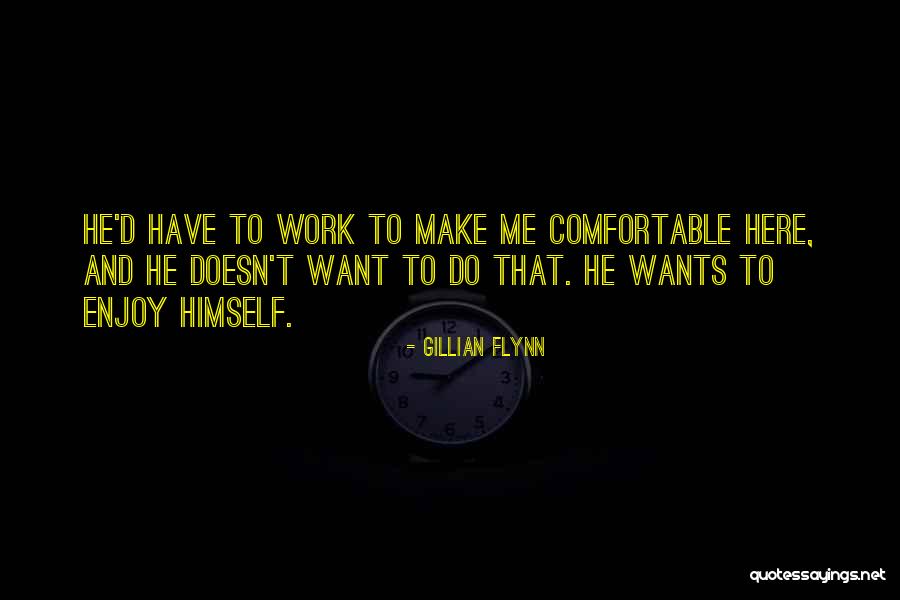He Doesn't Want Me Quotes By Gillian Flynn He Doesn't Want Me Quotes By Gillian Flynn