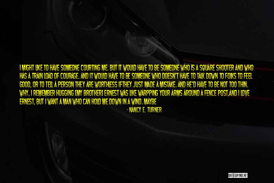 He Doesn't Want Me Quotes By Nancy E. Turner He Doesn't Want Me Quotes By Nancy E. Turner