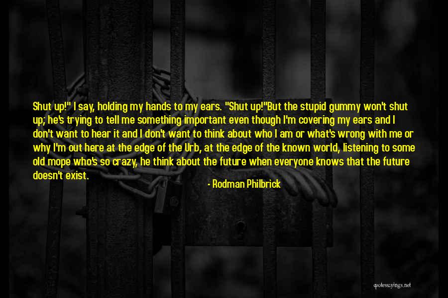 He Doesn't Want Me Quotes By Rodman Philbrick He Doesn't Want Me Quotes By Rodman Philbrick