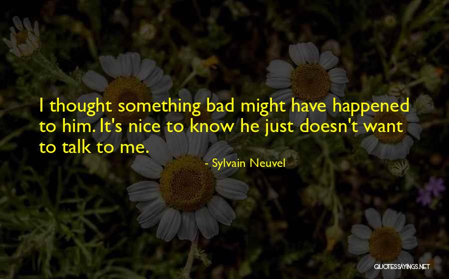 He Doesn't Want Me Quotes By Sylvain Neuvel He Doesn't Want Me Quotes By Sylvain Neuvel