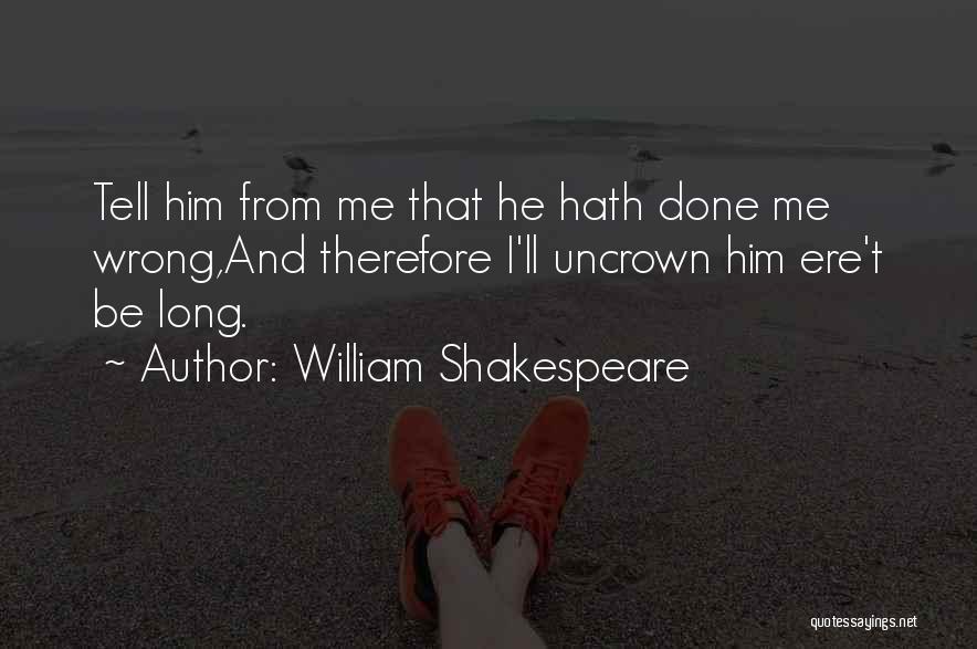He Done Me Wrong Quotes By William Shakespeare