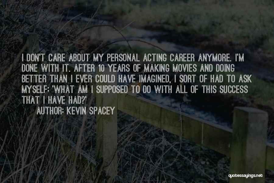 He Don't Care Anymore Quotes By Kevin Spacey