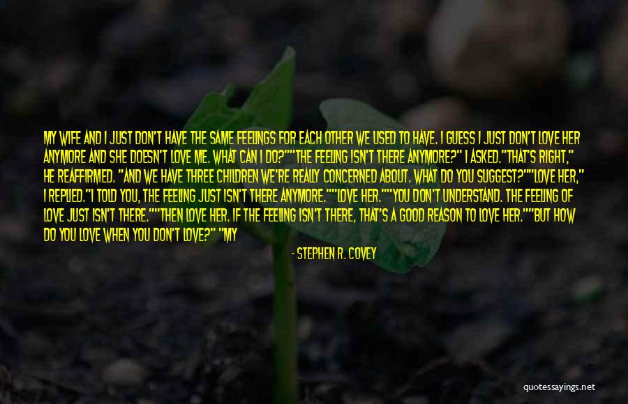 He Don't Love Me Anymore Quotes By Stephen R. Covey