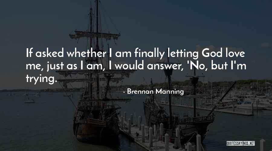He Finally Asked Me Out Quotes By Brennan Manning He Finally Asked Me Out Quotes By Brennan Manning