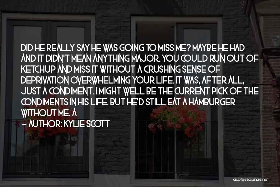 He Going To Miss Me Quotes By Kylie Scott
