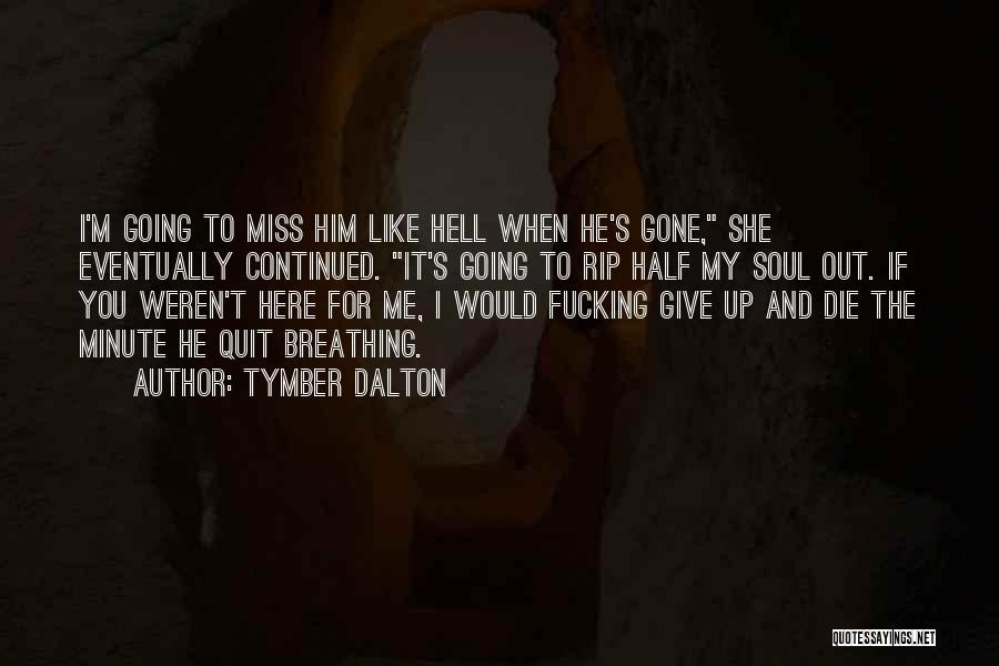 He Going To Miss Me Quotes By Tymber Dalton