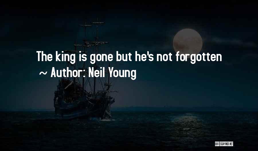 He Gone But Not Forgotten Quotes By Neil Young