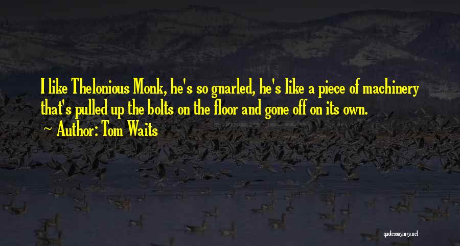 He Gone Quotes By Tom Waits