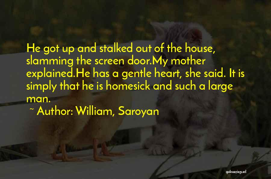 He Got My Heart Quotes By William, Saroyan