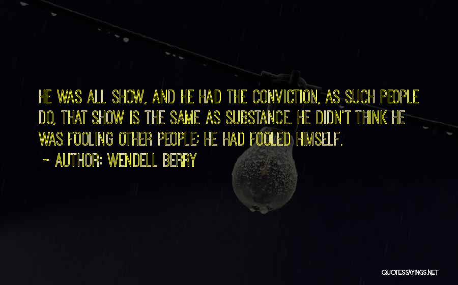 He Had Me Fooled Quotes By Wendell Berry