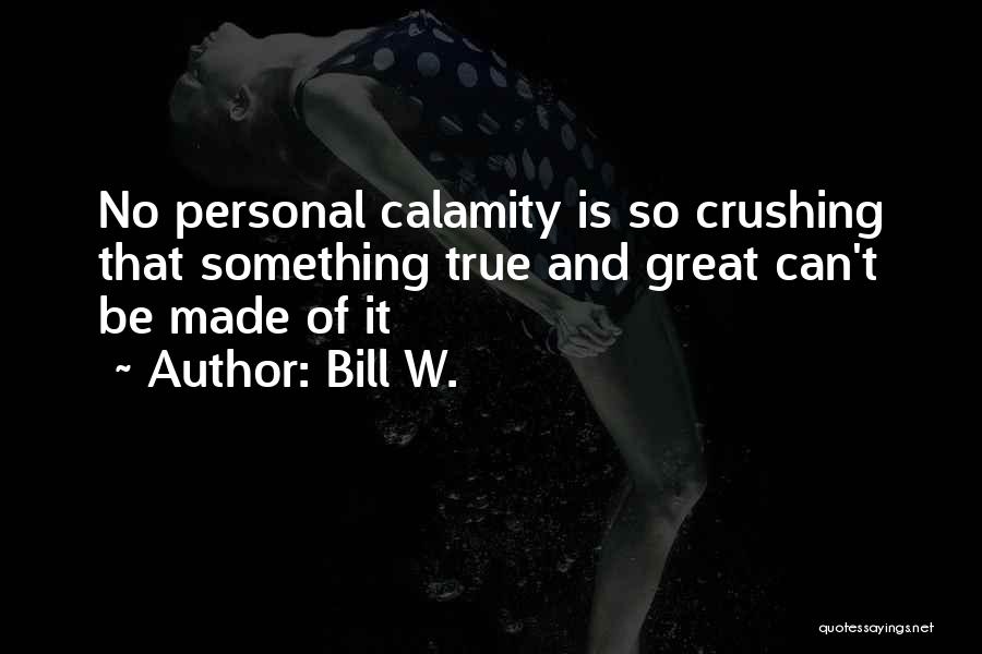 He Has A Crush On Me Quotes By Bill W.
