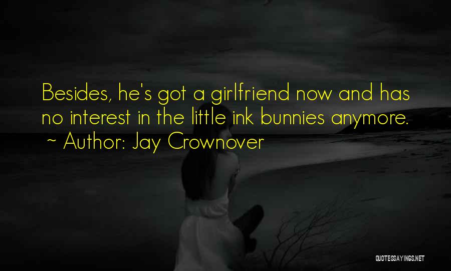 He Has A Girlfriend Now Quotes By Jay Crownover