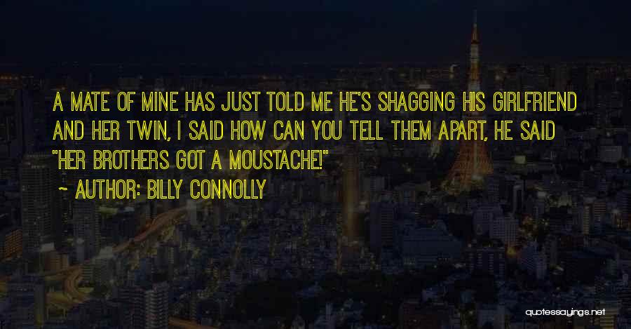 He Has A Girlfriend Quotes By Billy Connolly