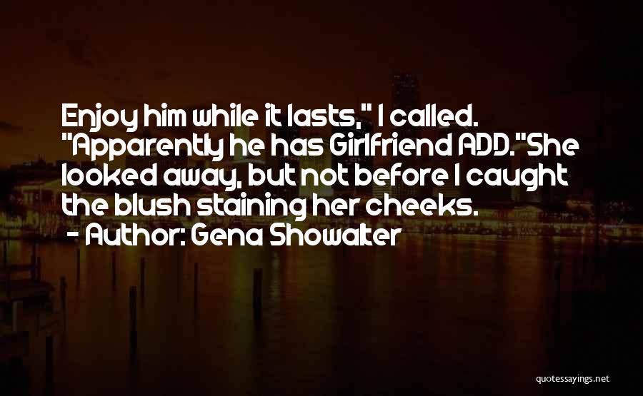 He Has Girlfriend Quotes By Gena Showalter