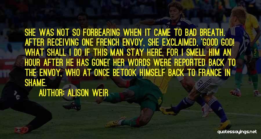 He Has Gone Quotes By Alison Weir