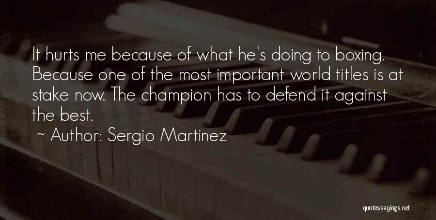 He Has Hurt Me Quotes By Sergio Martinez