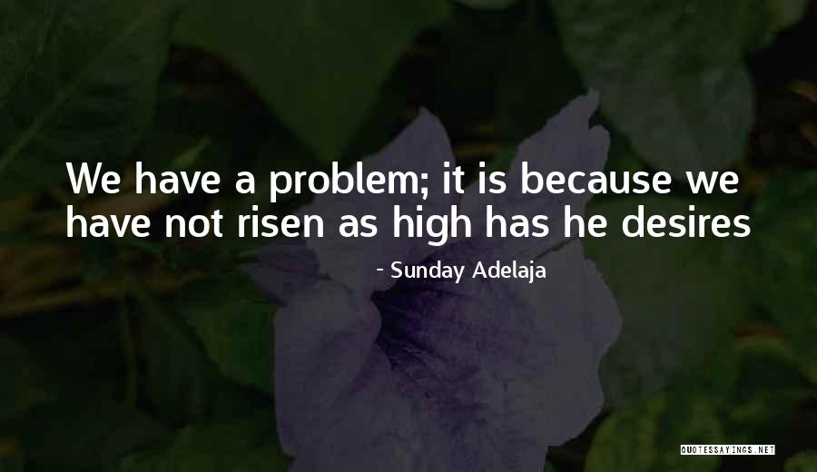 He Has Risen Quotes By Sunday Adelaja