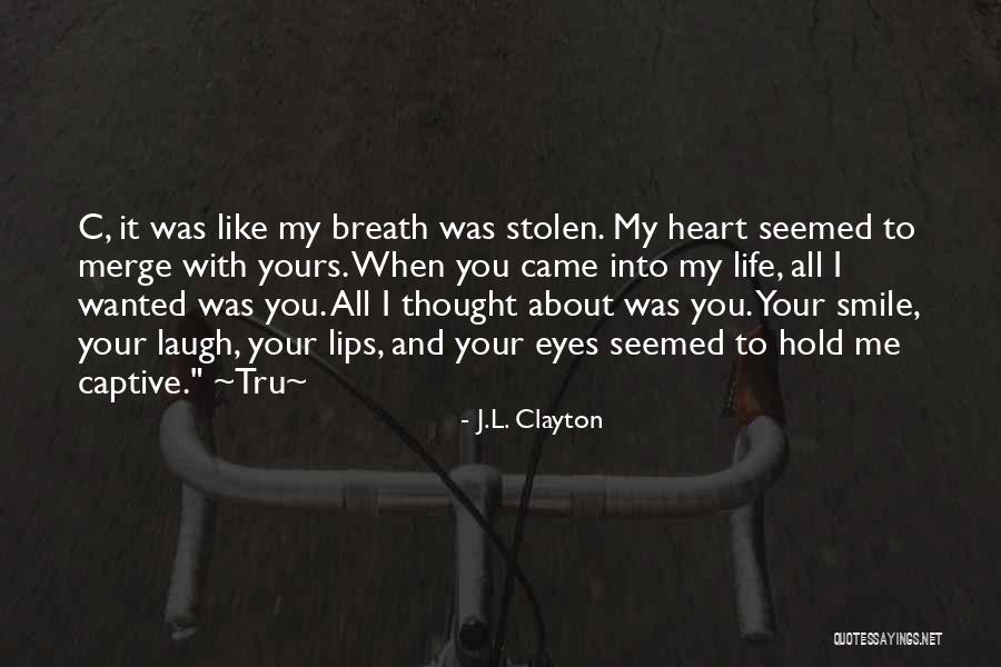 He Has Stolen My Heart Quotes By J.L. Clayton He Has Stolen My Heart Quotes By J.L. Clayton