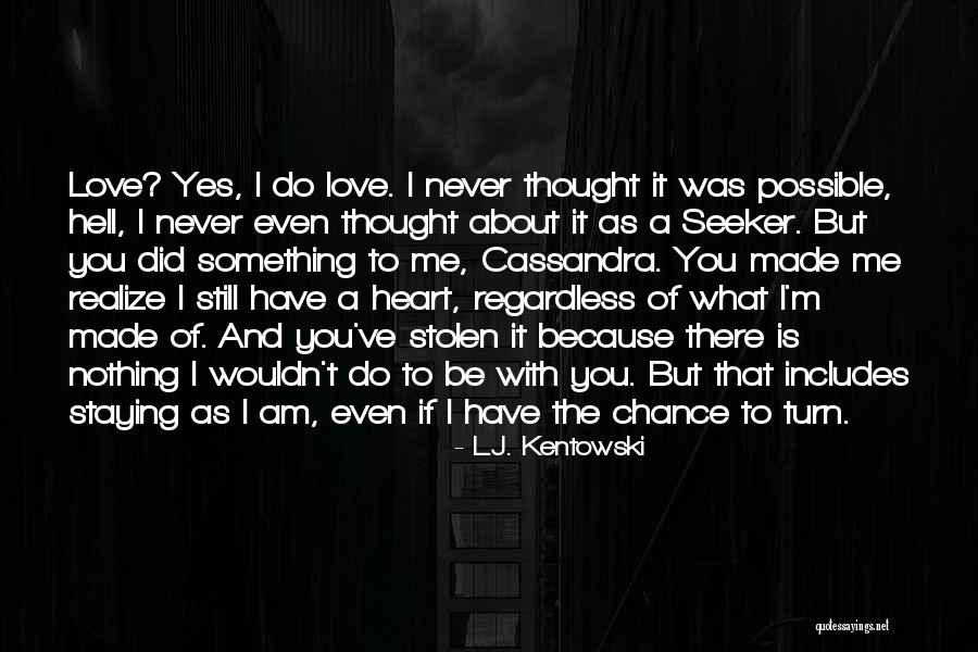 He Has Stolen My Heart Quotes By L.J. Kentowski He Has Stolen My Heart Quotes By L.J. Kentowski