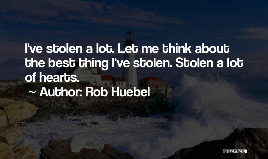 He Has Stolen My Heart Quotes By Rob Huebel