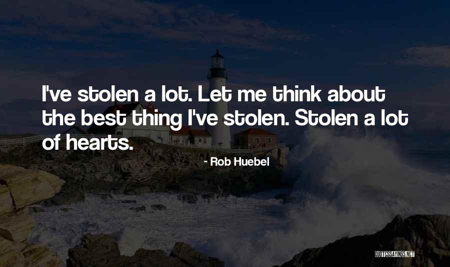 He Has Stolen My Heart Quotes By Rob Huebel