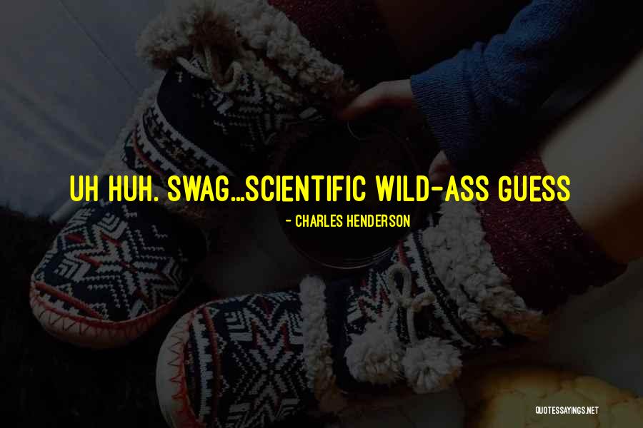 He Has Swag Quotes By Charles Henderson