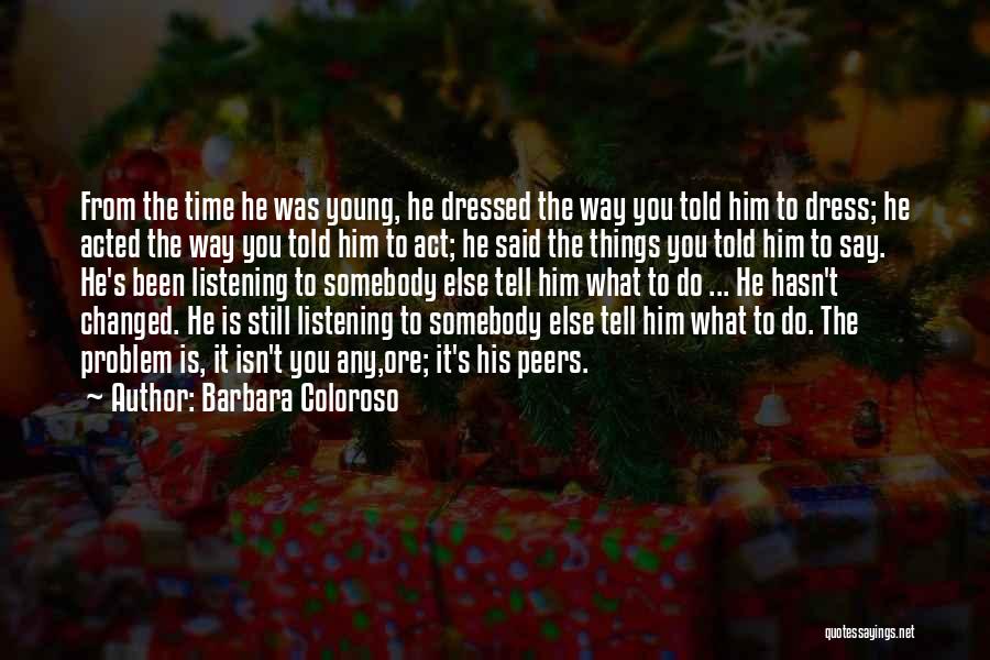 He Hasn't Changed Quotes By Barbara Coloroso