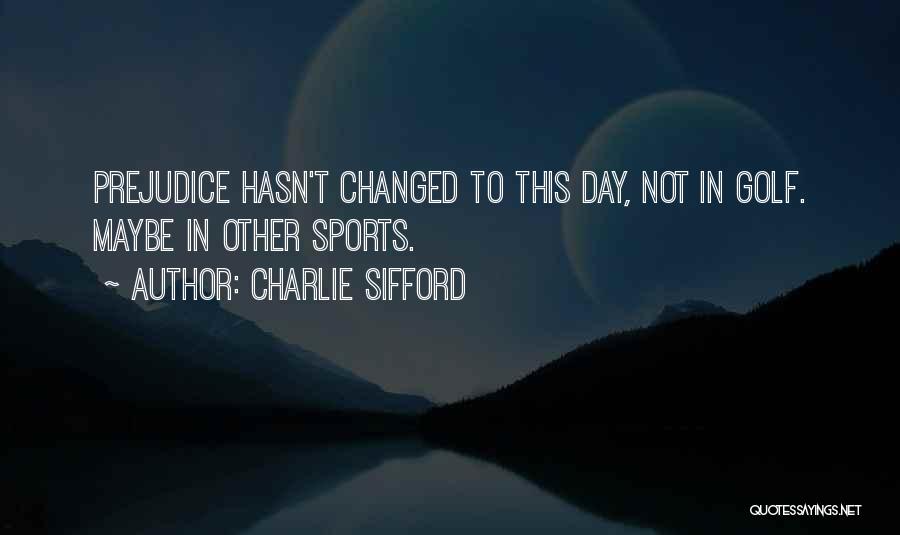 He Hasn't Changed Quotes By Charlie Sifford