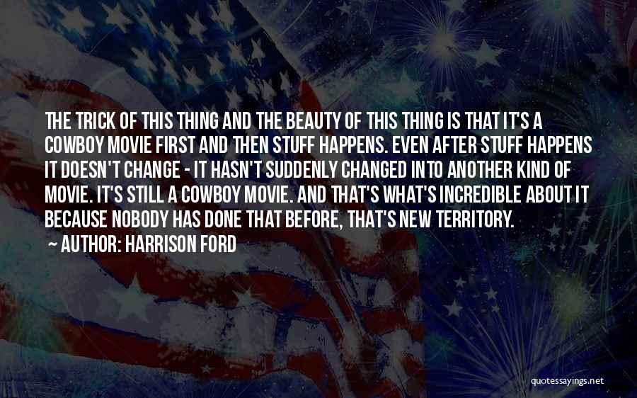 He Hasn't Changed Quotes By Harrison Ford