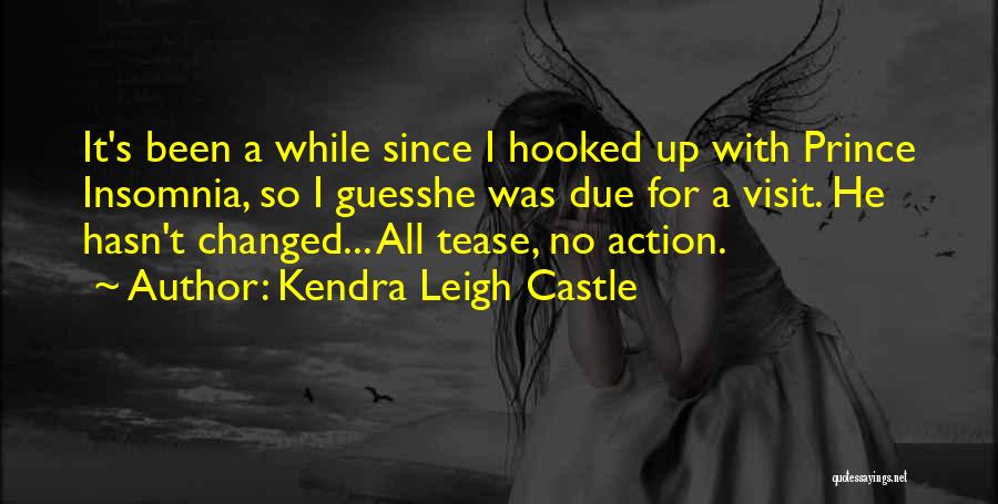 He Hasn't Changed Quotes By Kendra Leigh Castle