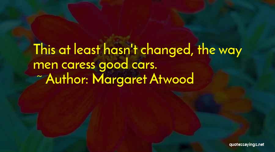 He Hasn't Changed Quotes By Margaret Atwood
