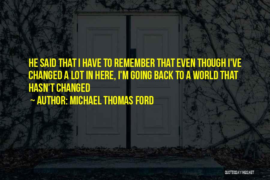 He Hasn't Changed Quotes By Michael Thomas Ford