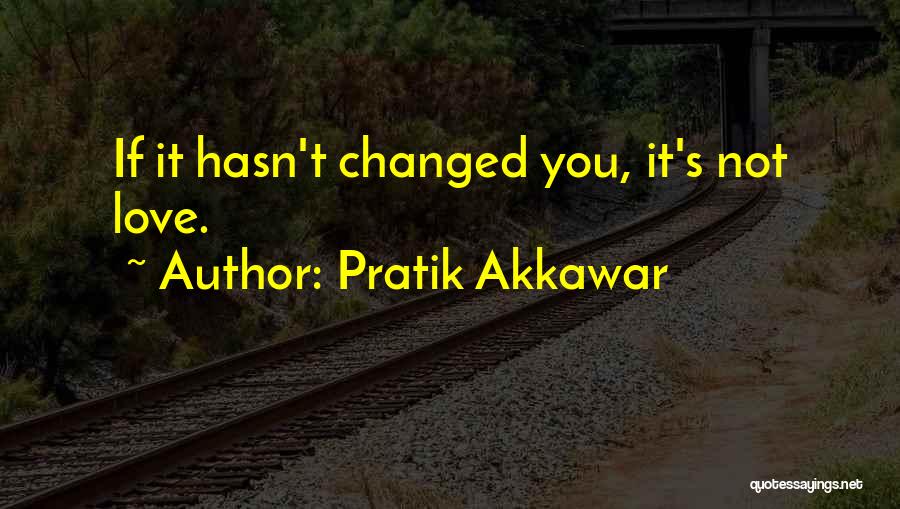 He Hasn't Changed Quotes By Pratik Akkawar