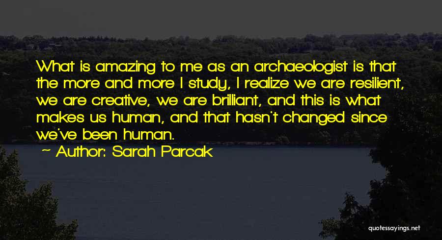 He Hasn't Changed Quotes By Sarah Parcak