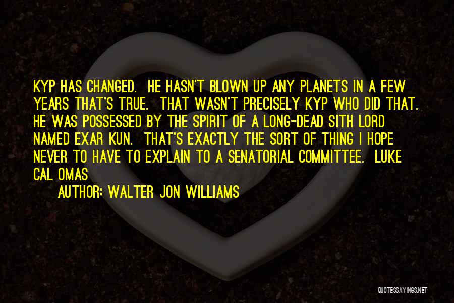 He Hasn't Changed Quotes By Walter Jon Williams