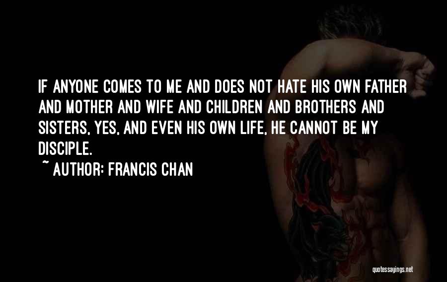 He Hate Me Quotes By Francis Chan