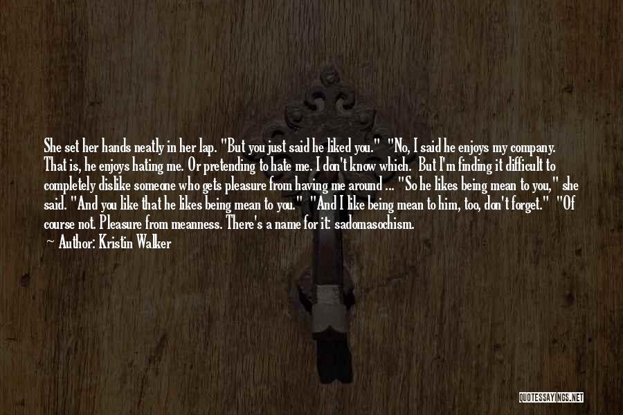 He Hate Me Quotes By Kristin Walker