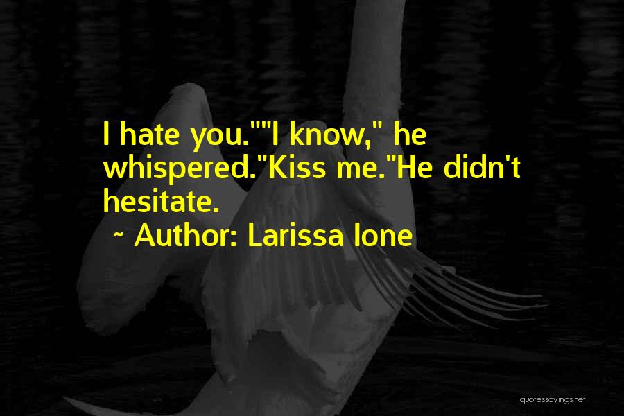 He Hate Me Quotes By Larissa Ione
