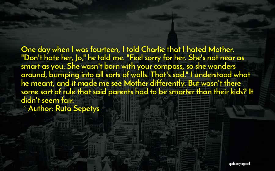 He Hate Me Quotes By Ruta Sepetys