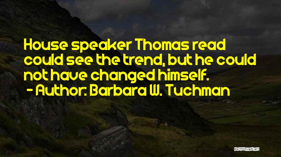 He Have Changed Quotes By Barbara W. Tuchman