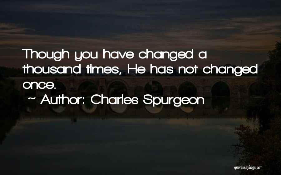 He Have Changed Quotes By Charles Spurgeon