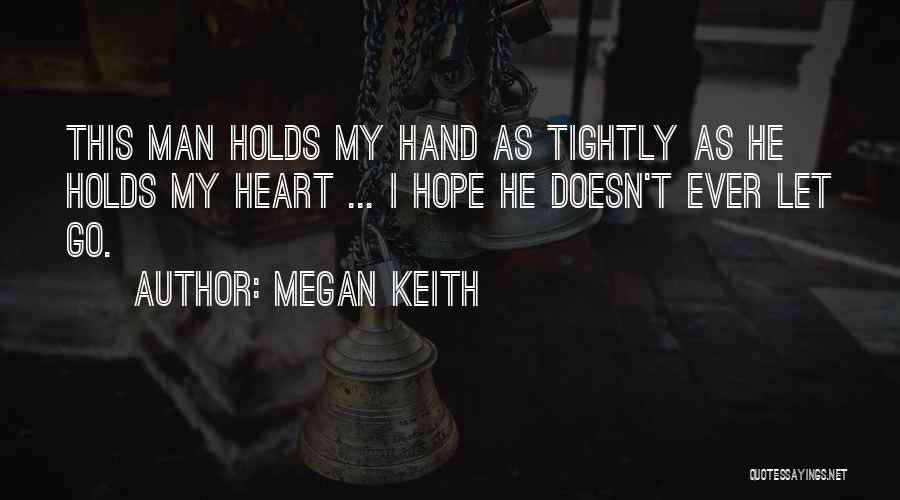 He Holds My Heart Quotes By Megan Keith