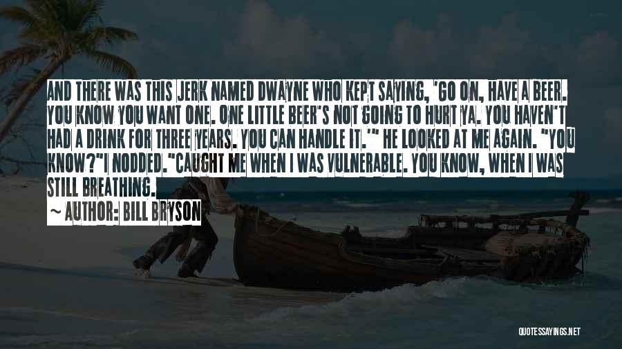 He Hurt Me Again Quotes By Bill Bryson