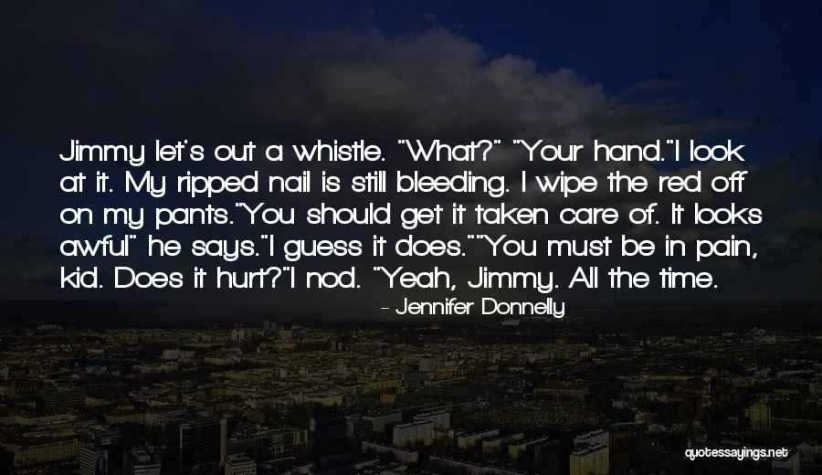 He Hurt You Quotes By Jennifer Donnelly He Hurt You Quotes By Jennifer Donnelly